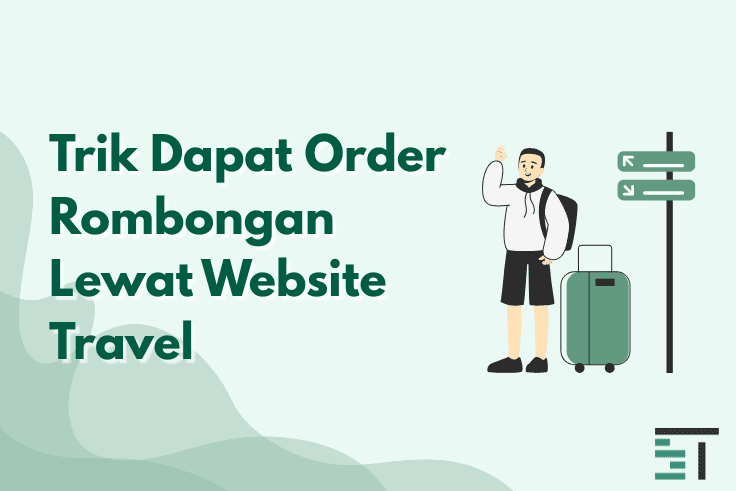 Trik Dapat Order Rombongan Lewat Website Travel