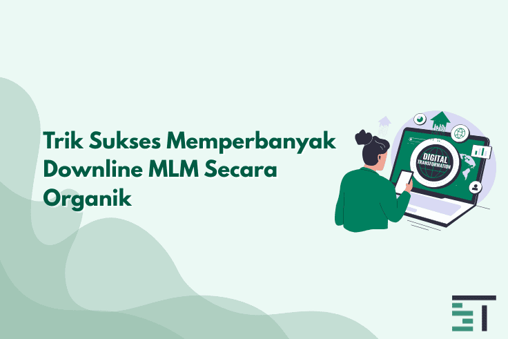 Trik Sukses Memperbanyak Downline MLM Secara Organik