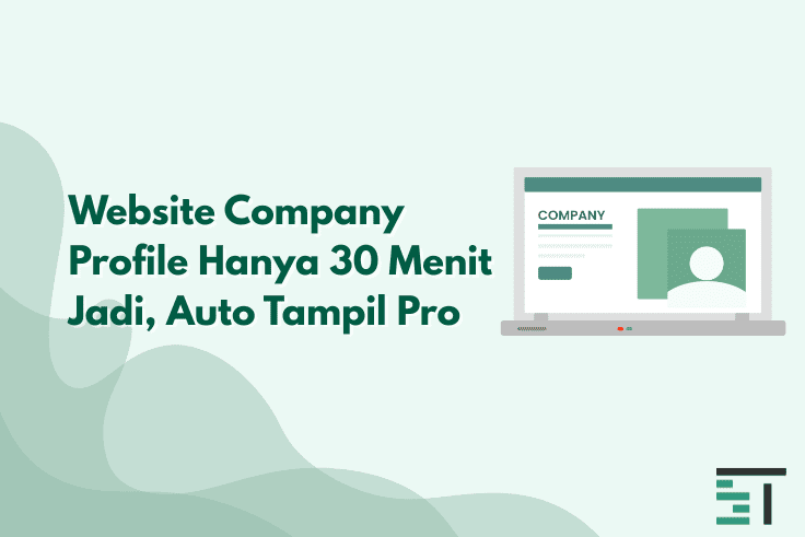 Website Company Profile Hanya 30 Menit Jadi, Auto Tampil Pro