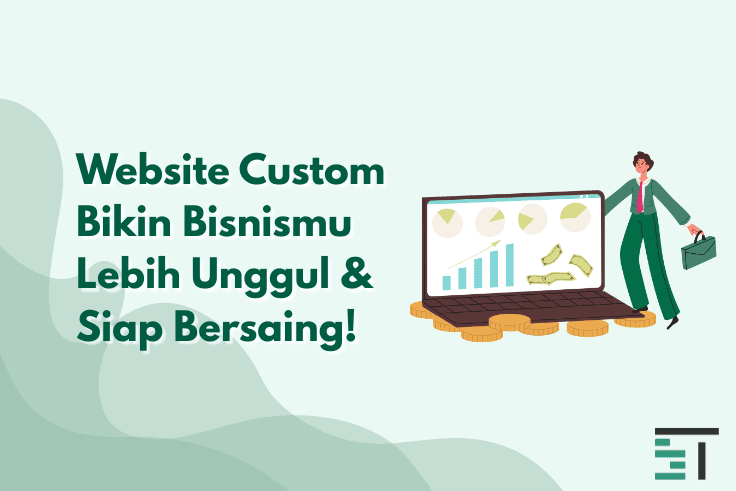 Website Custom Bikin Bisnismu Lebih Unggul & Siap Bersaing!