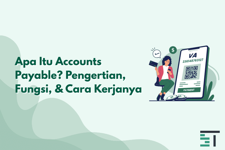 Apa Itu Accounts Payable? Pengertian, Fungsi, & Cara Kerjanya
