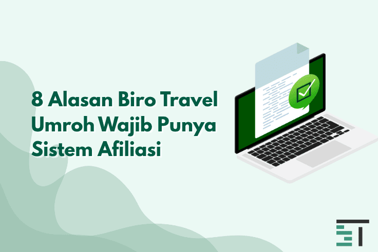 8 Alasan Biro Travel Umroh Wajib Punya Sistem Afiliasi