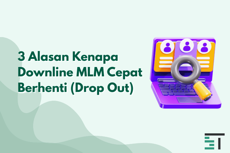 3 Alasan Kenapa Downline MLM Cepat Berhenti (Drop Out)