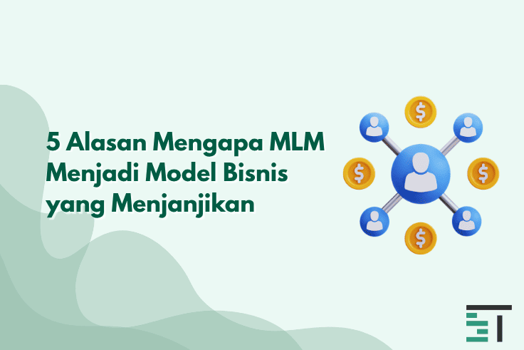 5 Alasan Mengapa MLM Menjadi Model Bisnis yang Menjanjikan