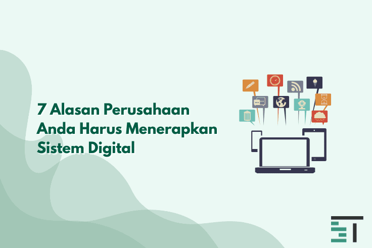 7 Alasan Perusahaan Anda Harus Menerapkan Sistem Digital