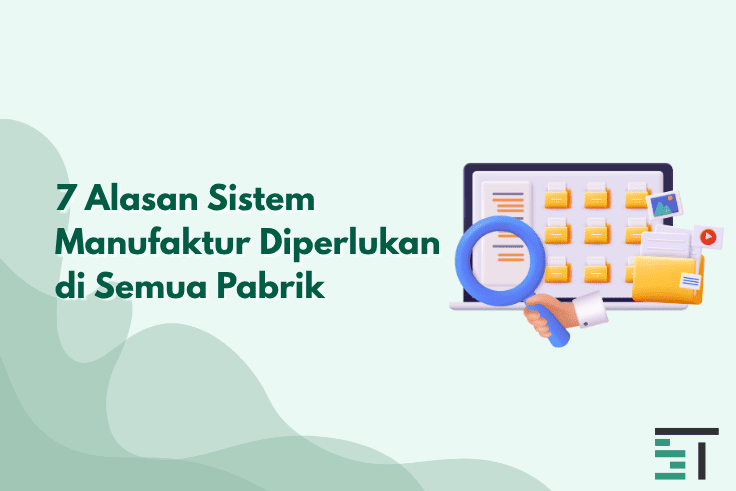 7 Alasan Sistem Manufaktur Diperlukan di Semua Pabrik