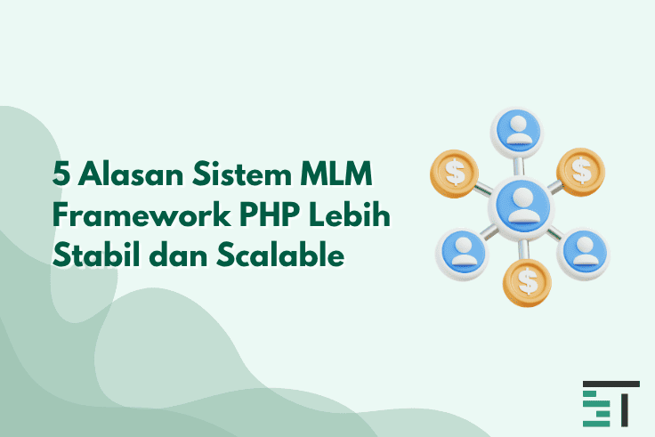 5 Alasan Sistem MLM Framework PHP Lebih Stabil dan Scalable