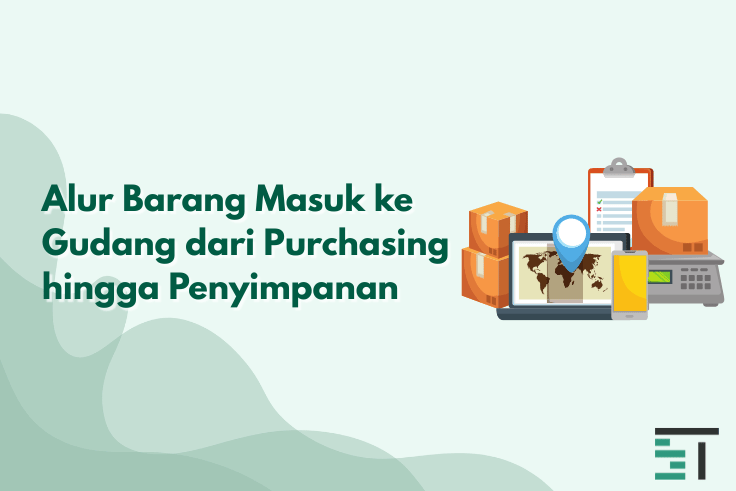 Alur Barang Masuk ke Gudang dari Purchasing hingga Penyimpanan