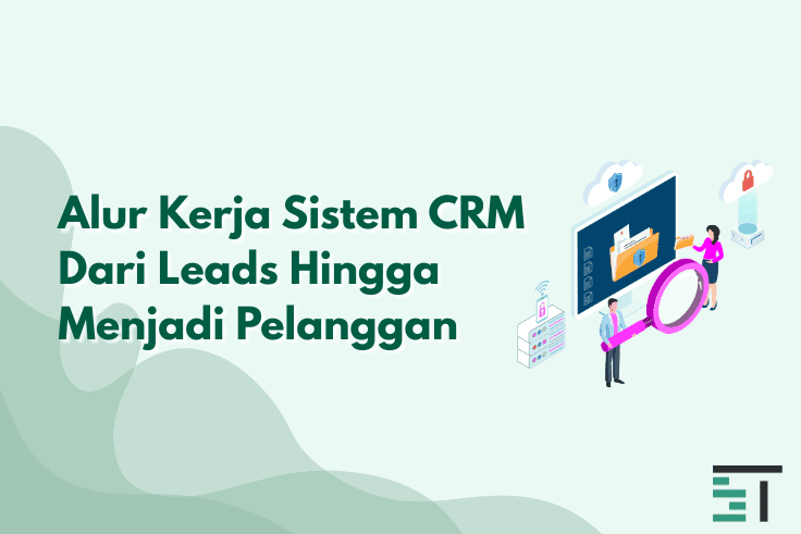 Alur Kerja Sistem CRM Dari Leads Hingga Menjadi Pelanggan