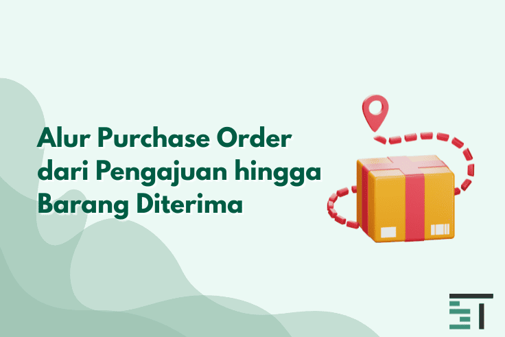 Alur Purchase Order dari Pengajuan hingga Barang Diterima