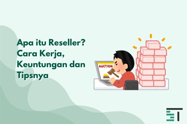 Apa itu Reseller? Cara Kerja, Keuntungan dan Tipsnya