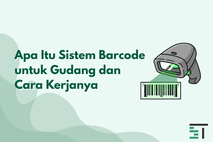 Apa Itu Sistem Barcode untuk Gudang dan Cara Kerjanya