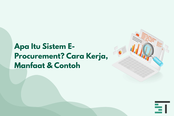 Apa Itu Sistem E-Procurement? Cara Kerja, Manfaat & Contoh