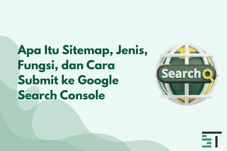 Apa Itu Sitemap, Jenis, Fungsi, & Cara Submit ke Google 