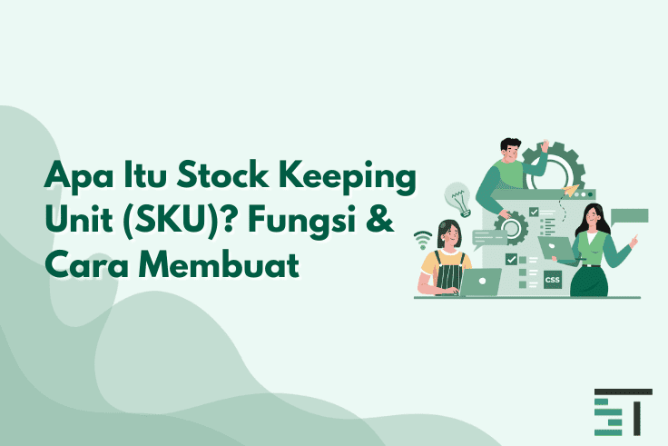 Apa Itu Stock Keeping Unit (SKU)? Fungsi & Cara Membuat