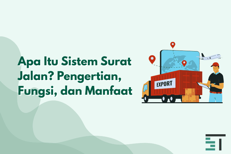 Apa Itu Sistem Surat Jalan? Pengertian, Fungsi, dan Manfaat