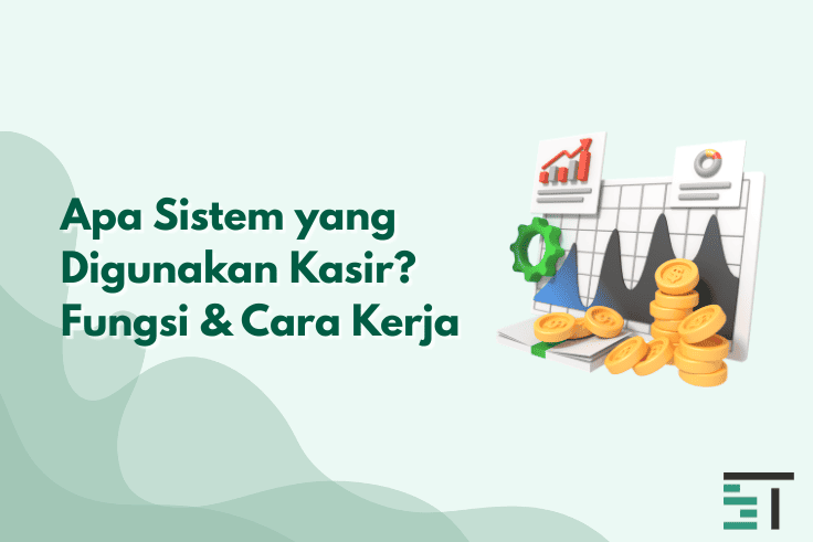 Apa Sistem yang Digunakan Kasir? Fungsi & Cara Kerja