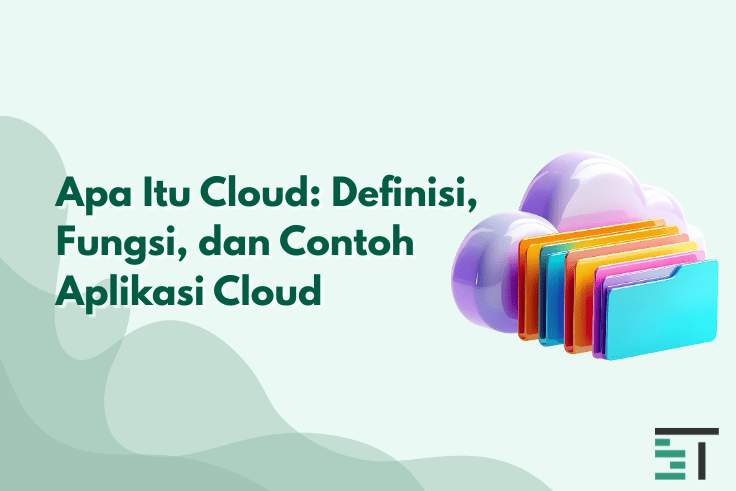 Apa Itu Cloud: Definisi, Fungsi, dan Contoh Aplikasi Cloud 