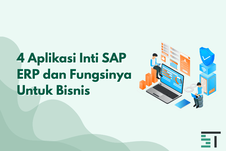 4 Aplikasi Inti SAP ERP dan Fungsinya Untuk Bisnis