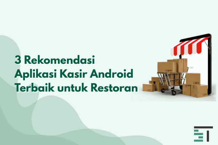 3 Rekomendasi Aplikasi Kasir Android Terbaik untuk Restoran