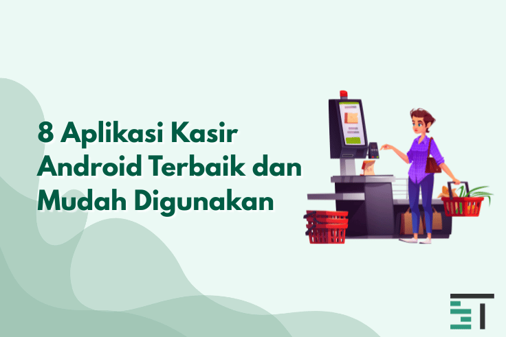 8 Aplikasi Kasir Android Terbaik dan Mudah Digunakan