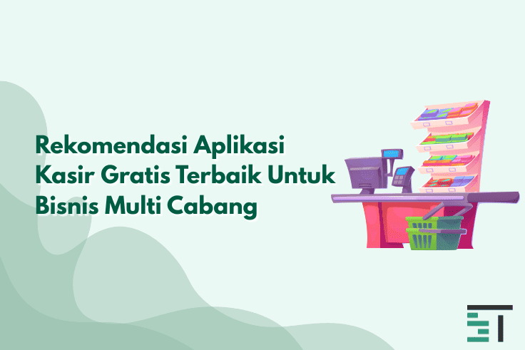 Rekomendasi Aplikasi Kasir Gratis Terbaik Bisnis Multi Cabang