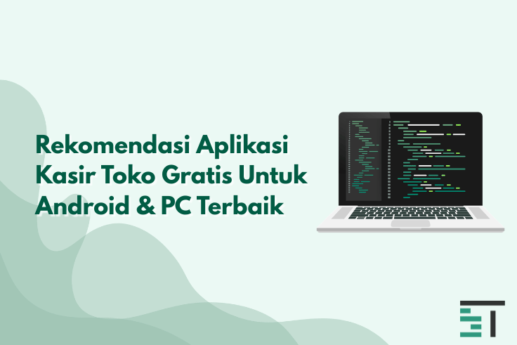 Rekomendasi Aplikasi Kasir Toko Gratis Untuk Android & PC Terbaik