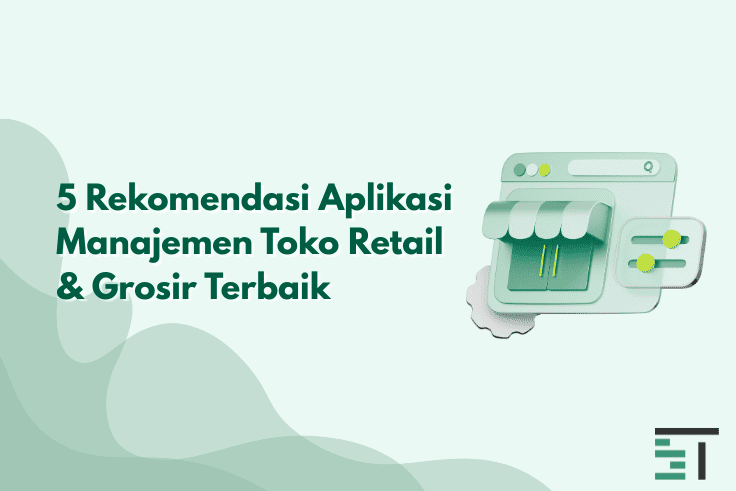 5 Aplikasi Manajemen Toko Retail & Grosir Terbaik