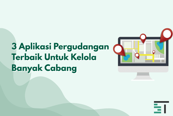 3 Aplikasi Pergudangan Terbaik Untuk Kelola Banyak Cabang