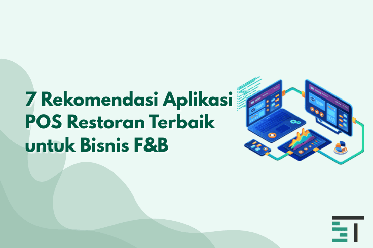 7 Rekomendasi Aplikasi POS Restoran Terbaik untuk Bisnis F&B