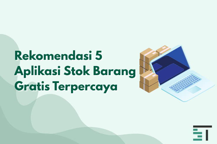 Rekomendasi 5 Aplikasi Stok Barang Gratis Terpercaya