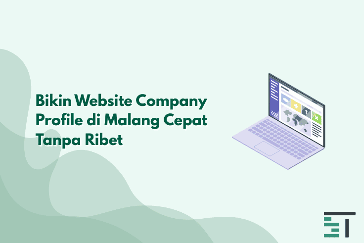 Bikin Website Company Profile di Malang Cepat Tanpa Ribet