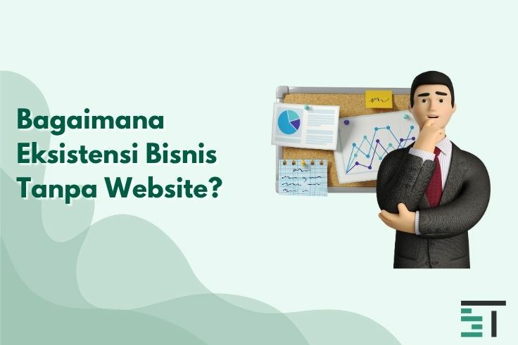 Bagaimana Eksistensi Bisnis Tanpa Website?