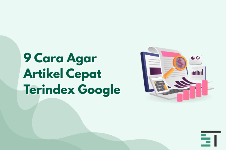 9 Cara Agar Artikel Cepat Terindex Google