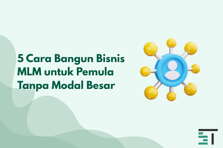 5 Cara Bangun Bisnis MLM untuk Pemula Tanpa Modal Besar