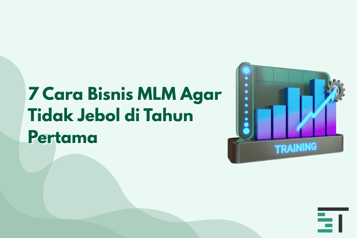 7 Cara Bisnis MLM Agar Tidak Jebol di Tahun Pertama