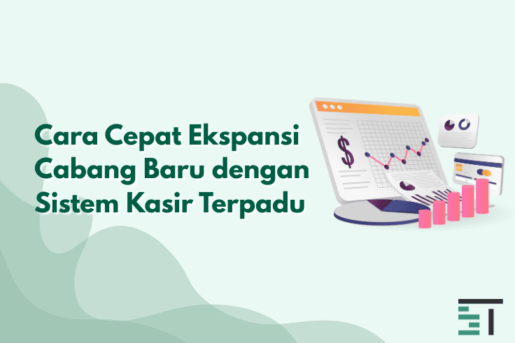 Cara Cepat Ekspansi Cabang Baru dengan Sistem Kasir Terpadu