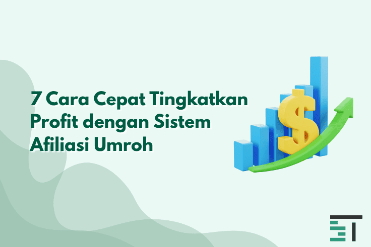 7 Cara Cepat Tingkatkan Profit dengan Sistem Afiliasi Umroh