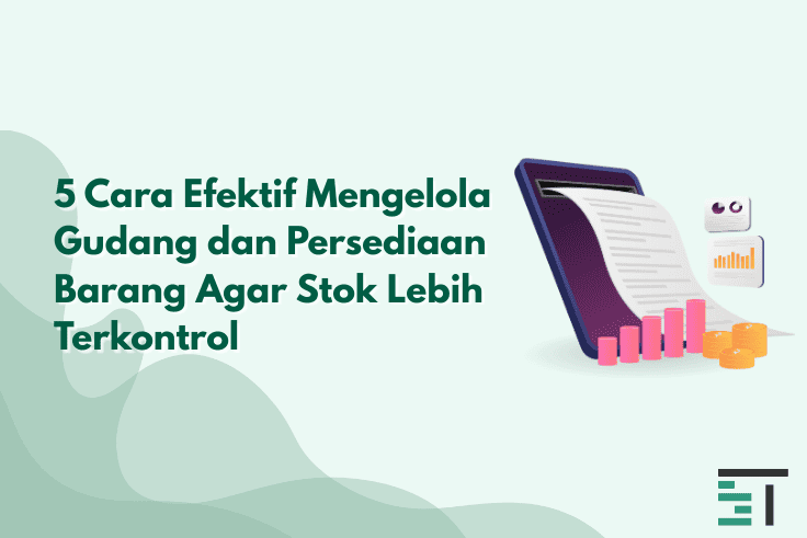 5 Cara Efektif Mengelola Gudang dan Persediaan Barang