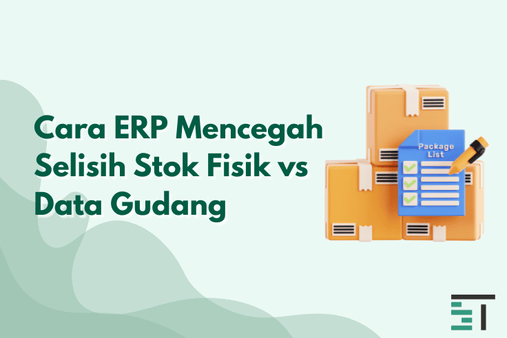 Cara ERP Mencegah Selisih Stok Fisik vs Data Gudang