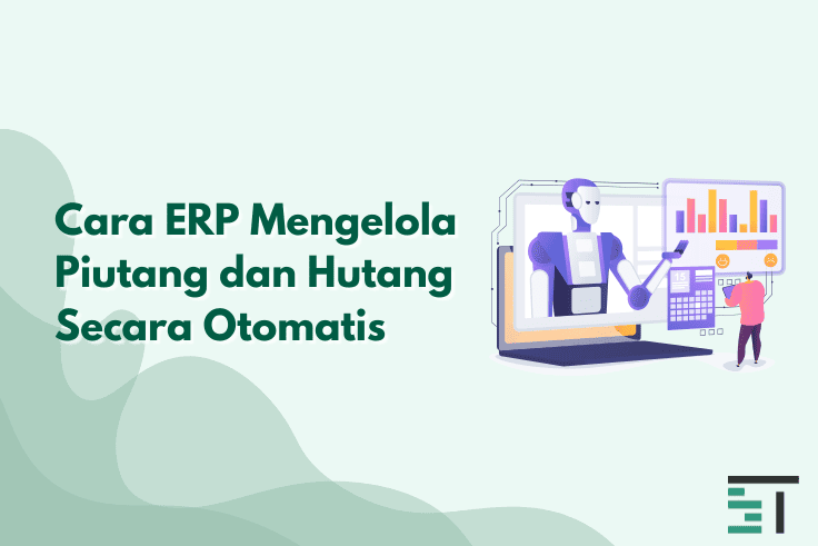 Cara ERP Mengelola Piutang dan Hutang Secara Otomatis