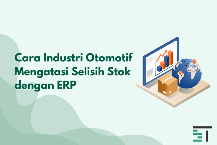 Cara Industri Otomotif Mengatasi Selisih Stok dengan ERP
