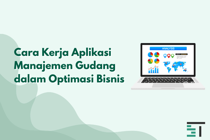 Cara Kerja Aplikasi Manajemen Gudang dalam Optimasi Bisnis