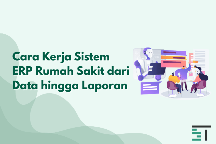 Cara Kerja Sistem ERP Rumah Sakit dari Data hingga Laporan