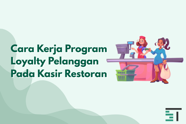 Cara Kerja Program Loyalty Pelanggan pada Kasir Restoran