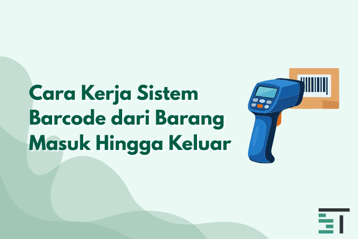 Cara Kerja Sistem Barcode dari Barang Masuk Hingga Keluar