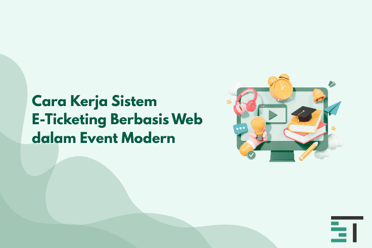 Cara Kerja Sistem E-Ticketing Berbasis Web dalam Event Modern