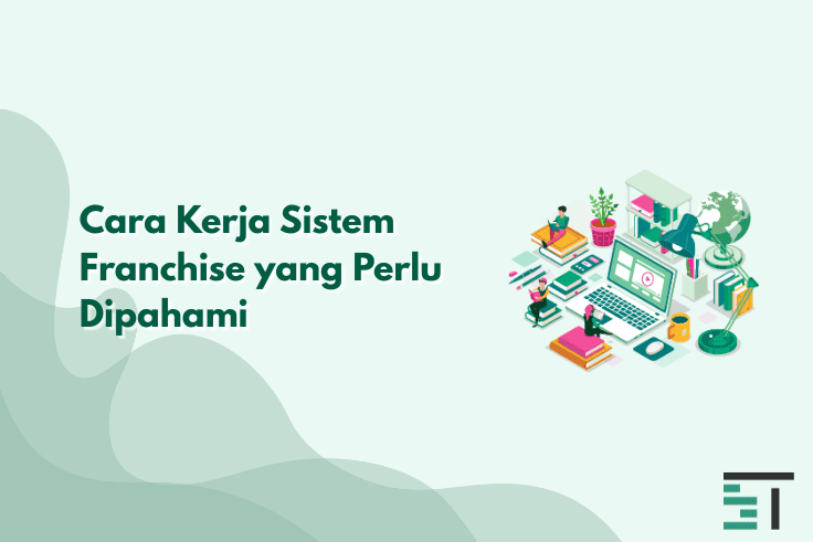 Cara Kerja Sistem Franchise yang Perlu Dipahami