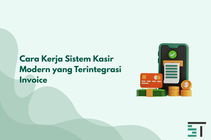 Cara Kerja Sistem Kasir Modern yang Terintegrasi Invoice