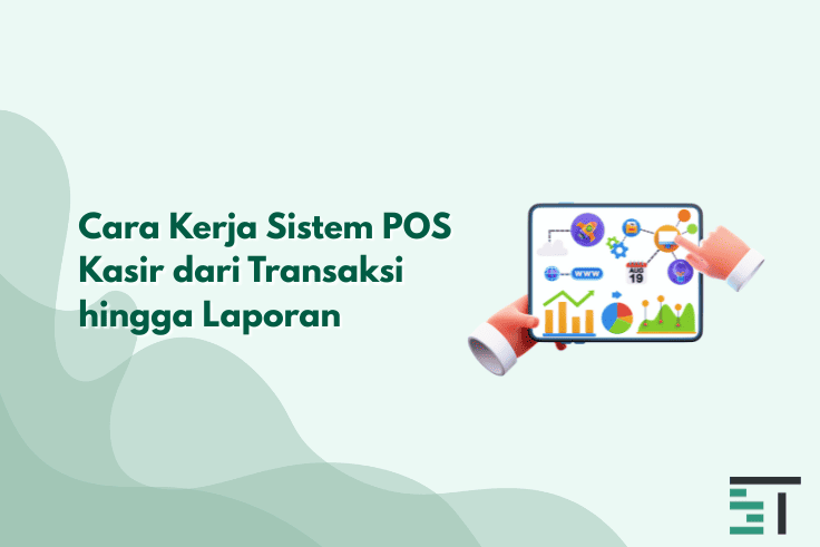 Cara Kerja Sistem POS Kasir dari Transaksi hingga Laporan